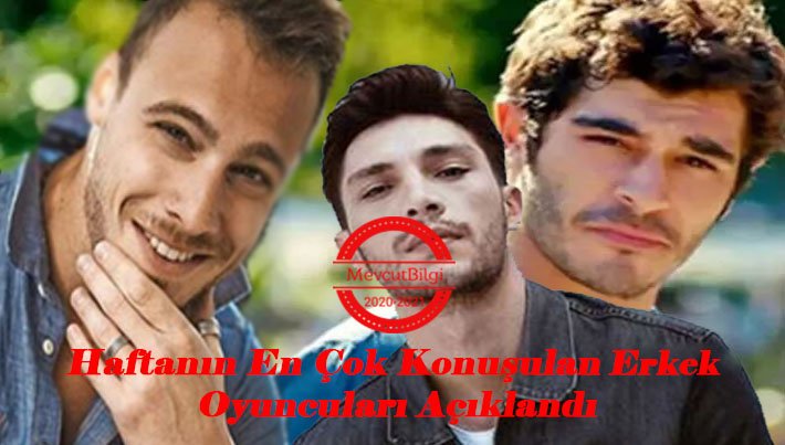 haftanın en çok konuşulan erkek oyuncuları belli oldu!