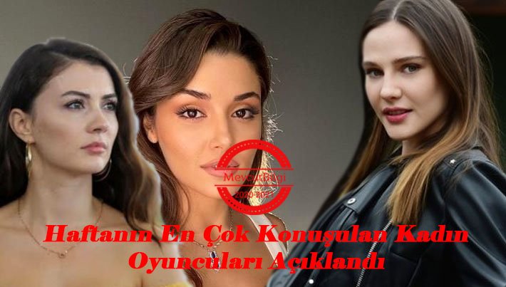 Haftanın en çok konuşulan kadın oyuncuları belli oldu!