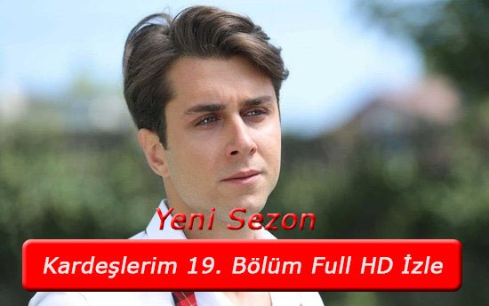 Kardeşlerim 19 Bölüm Full HD izle! Tek parça YouTube!