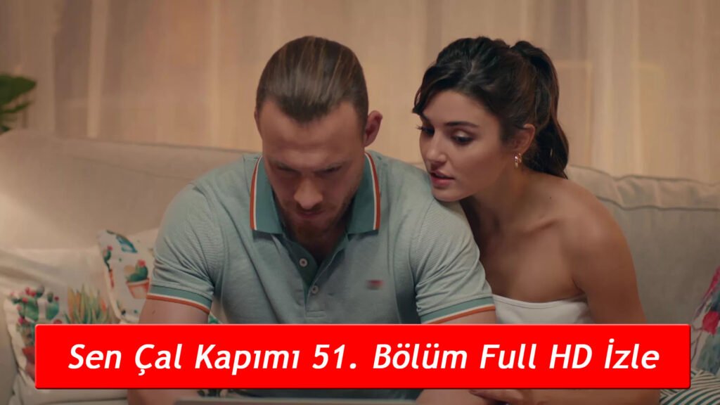 Sen Çal Kapımı 51 Bölüm Full HD izle! Tek parça YouTube!