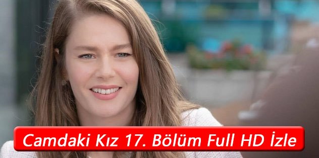 Camdaki Kız 17. Bölüm Full HD İzle! Tek Parça YouTube