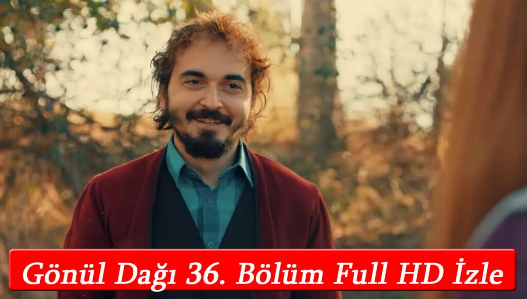 Gönül Dağı 36. Bölüm full HD izle! YouTube Tek Parça!