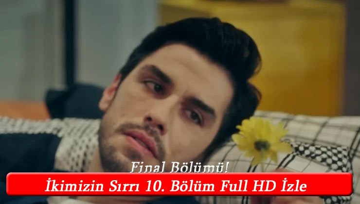 İkimizin Sırrı 10. Bölüm full HD izle! YouTube Final!