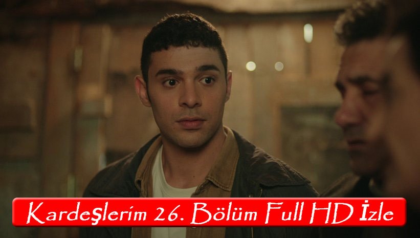 Kardeşlerim 26. Bölüm Full HD izle! Tek parça YouTube!