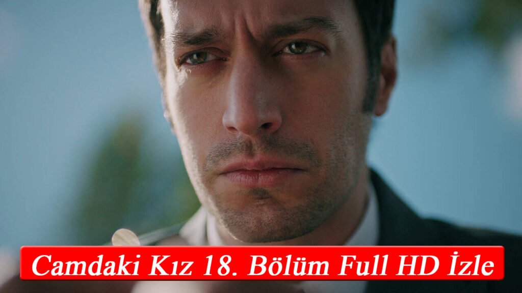 Camdaki Kız 18. Bölüm Full HD İzle! Tek Parça YouTube