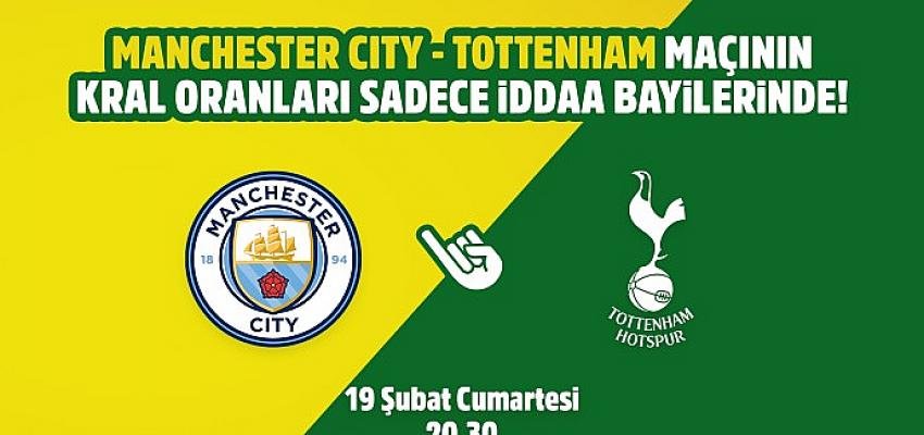 Manchester City-Tottenham maçının Kral Oranlar’ı sadece iddaa bayilerinde