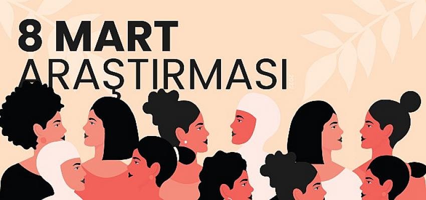 8 Mart Kadınlar Günü Araştırması:  Türkiye’nin Güçlü Kadınlar