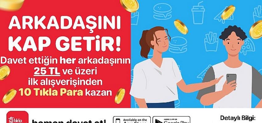 Tıkla Gelsin®’e Arkadaşını Getir, Kazana Kazana Yemeye Başla!