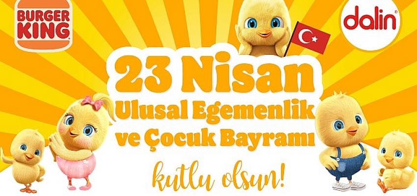 Burger King ve Dalin’den Çocuklara Özel   23 Nisan Sürprizi!