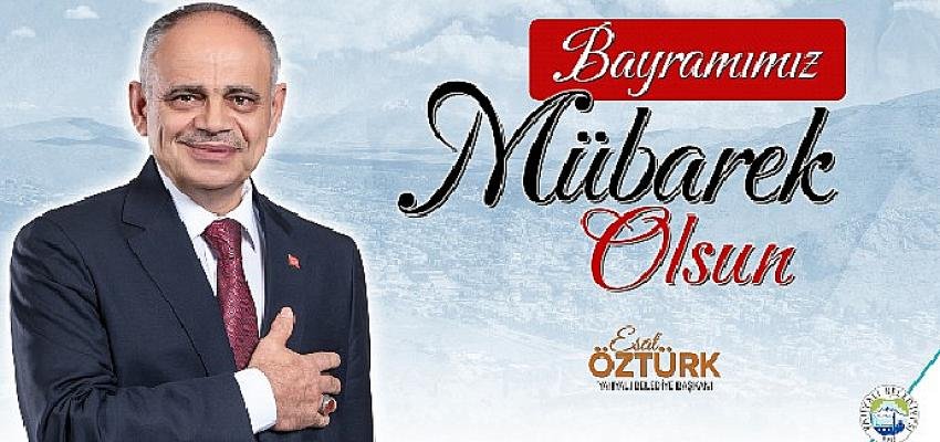 Başkan Esat Öztürk’ten Ramazan Bayramı Kutlama Mesajı