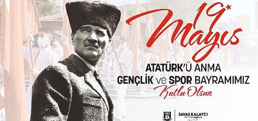Karaman Belediye Başkanı Savaş Kalaycı’nın 19 Mayıs Atatürk’ü Anma Gençlik ve Spor Bayramı mesajı