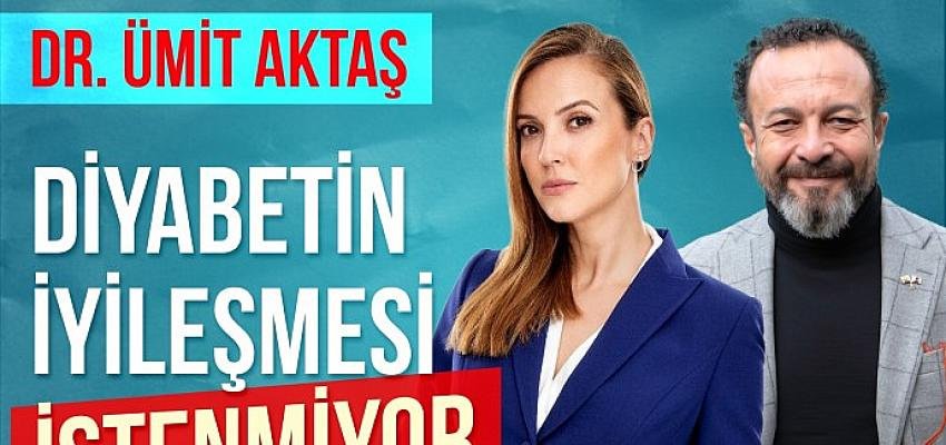 Simge Fıstıkoğlu, Doktor Ümit Aktaş İle Konuştu Ümit Aktaş; “Diyabetin iyileşmesi istenmiyor”