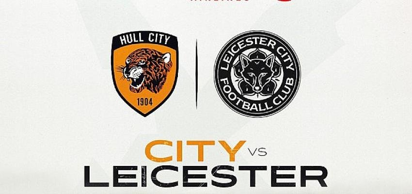 Hull City – Leicester City Corendon Airlines Cup mücadelesi 20 Temmuz Çarşamba canlı yayınla TV8,5’ta
