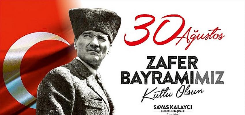 Karaman Belediye Başkanı Savaş Kalaycı, 30 Ağustos Zafer Bayramı’nın 100. yıldönümü dolayısıyla mesaj yayımladı.